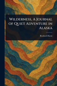 Produktbild: Wilderness, A Journal of Quiet Adventure in Alaska