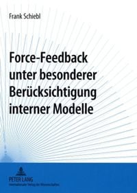 Produktbild: Force-Feedback unter besonderer Ber&uuml;cksichtigung interner Modelle