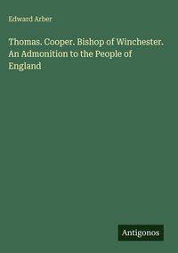 Produktbild: Thomas. Cooper. Bishop of Winchester. An Admonition to the People of England