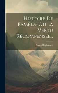 Produktbild: Histoire De Pam&eacute;la, Ou La Vertu R&eacute;compens&eacute;e...