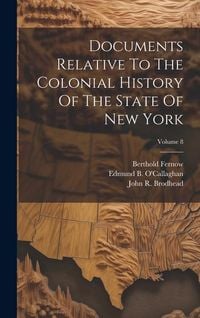Produktbild: Documents Relative To The Colonial History Of The State Of New York; Volume 8