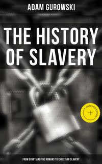 Produktbild: The History of Slavery: From Egypt and the Romans to Christian Slavery