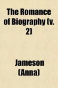 Produktbild: The Romance of Biography (Volume 2); Or, Memoirs of Women Loved and Celebrated by Poets, from the Days of the Troubadours to the Present Age; A