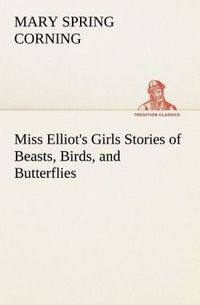 Produktbild: Miss Elliot's Girls Stories of Beasts, Birds, and Butterflies