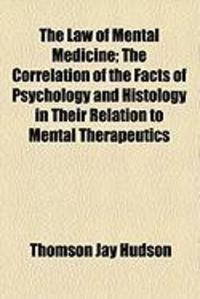 Produktbild: The Law of Mental Medicine; The Correlation of the Facts of Psychology and Histology in Their Relation to Mental Therapeutics
