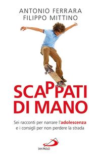 Produktbild: Scappati di mano. Sei racconti per narrare l'adolescenza e i consigli per non perdere la strada