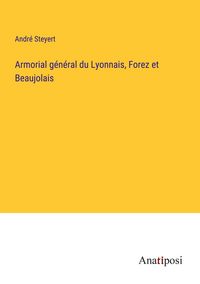 Produktbild: Armorial g&eacute;n&eacute;ral du Lyonnais, Forez et Beaujolais