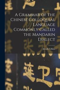 Produktbild: A Grammar of the Chinese Colloquial Language Commonly Called the Mandarin Dialect