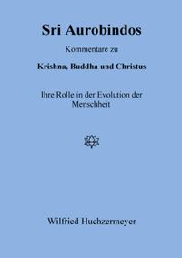 Bild vom Artikel Sri Aurobindos Kommentare zu Krishna, Buddha und Christus vom Autor Wilfried Huchzermeyer