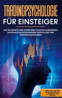 Produktbild: Tradingpsychologie f&uuml;r Einsteiger: Wie Sie &Auml;ngste und Stress beim Trading ausble
