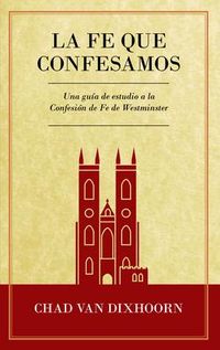 Produktbild: Le Fe Que Confesamos: Una Gu&iacute;a de Estudio a la Confesi&oacute;n de Fe Westminster