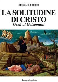 Produktbild: La solitudine di Cristo. Ges&ugrave; al Getsemani