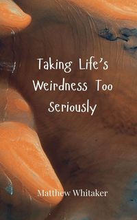 Produktbild: Taking Life's Weirdness Too Seriously