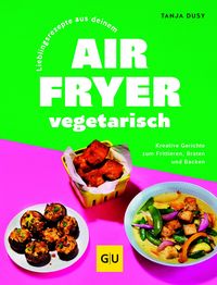 Produktbild: Lieblingsrezepte aus deinem Airfryer &ndash; vegetarisch