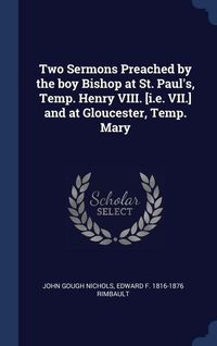 Produktbild: Two Sermons Preached by the boy Bishop at St. Paul's, Temp. Henry VIII. [i.e. VII.] and at Gloucester, Temp. Mary