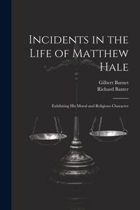 Produktbild: Incidents in the Life of Matthew Hale: Exhibiting His Moral and Religious Character