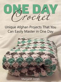 Produktbild: One Day Crochet: Unique Afghan Projects That You Can Easily Master in One Day