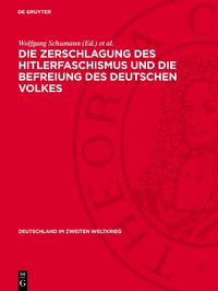 Produktbild: Die Zerschlagung des Hitlerfaschismus und die Befreiung des deutschen Volkes