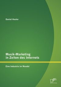 Produktbild: Musik-Marketing in Zeiten des Internets: Eine Industrie im Wandel