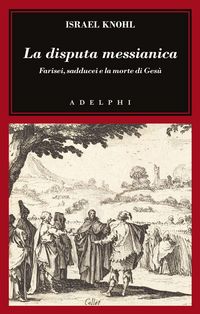 Produktbild: La disputa messianica. Farisei, sadducei e la morte di Ges&ugrave;