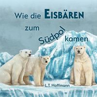 Produktbild: Wie die Eisb&auml;ren zum S&uuml;dpol kamen