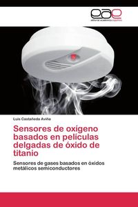Produktbild: Sensores de ox&iacute;geno basados en pel&iacute;culas delgadas de &oacute;xido de titanio