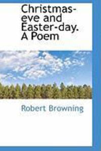 Bild vom Artikel Christmas-Eve and Easter-Day. a Poem vom Autor Robert Browning