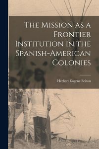 Produktbild: The Mission as a Frontier Institution in the Spanish-American Colonies