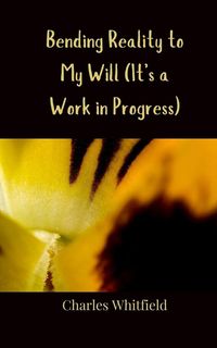 Produktbild: Bending Reality to My Will (It's a Work in Progress)