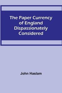 Produktbild: The Paper Currency of England Dispassionately Considered
