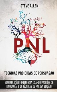 Produktbild: T&eacute;cnicas proibidas de Persuas&atilde;o, manipula&ccedil;&atilde;o e influ&ecirc;ncia usando padr&otilde;es de linguagem e de t&eacute;cnicas de PNL (2a Edi&ccedil;&atilde;o)