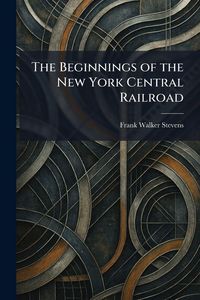 Produktbild: The Beginnings of the New York Central Railroad