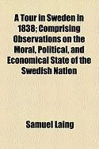 Produktbild: A Tour in Sweden in 1838; Comprising Observations on the Moral, Political, and Economical State of the Swedish Nation