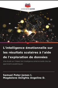 Produktbild: L'intelligence &eacute;motionnelle sur les r&eacute;sultats scolaires &agrave; l'aide de l'exploration de donn&eacute;es