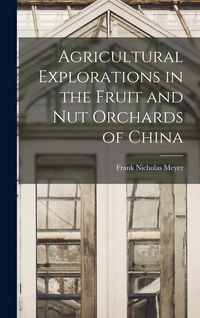 Produktbild: Agricultural Explorations in the Fruit and Nut Orchards of China
