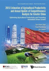Produktbild: 2015 Estimation of Agricultural Productivity and Annual Update of Competitiveness Analysis for Greater China: Optimising Agricultural Productivity and