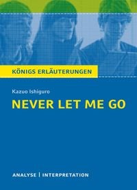 Never let me go. Königs Erläuterungen. Kazuo Ishiguro