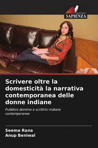 Produktbild: Scrivere oltre la domesticit&agrave; la narrativa contemporanea delle donne indiane