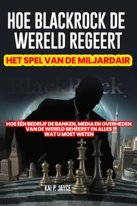 Produktbild: Hoe Blackrock de Wereld Regeert: Het Spel van de Miljardair: Hoe &eacute;&eacute;n Bedrijf de Banken, Media en Overheden van de Wereld Beheerst en Alles wat u Moet