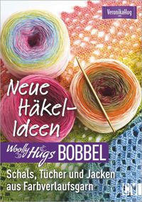 Produktbild: Woolly Hugs Bobbel Neue H&auml;kel-Ideen: Schals, T&uuml;cher und Jacken aus Farbverlaufsgarn.
