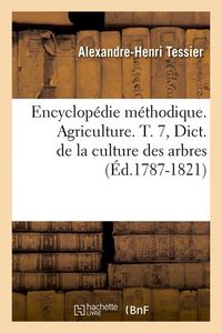 Produktbild: Encyclop&eacute;die m&eacute;thodique. Agriculture. T. 7, Dict. de la culture des arbres (&Eacute;d.1787-1821)