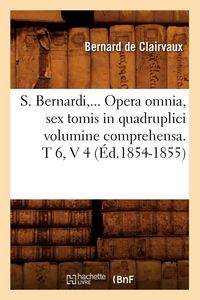 Produktbild: S. Bernardi,... Opera omnia, sex tomis in quadruplici volumine comprehensa (&Eacute;d.1854-1855)