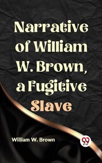 Produktbild: Narrative of William W. Brown, a Fugitive Slave