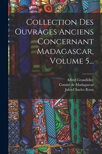 Produktbild: Collection Des Ouvrages Anciens Concernant Madagascar, Volume 5...