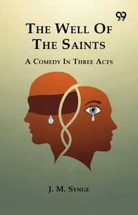 Produktbild: Well Of The Saints A Comedy In Three Acts