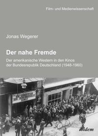 Bild vom Artikel Der nahe Fremde: Der amerikanische Western in den Kinos der Bundesrepublik Deutschland (1948-1960) vom Autor Jonas Wegerer