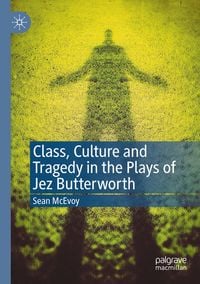 Produktbild: Class, Culture and Tragedy in the Plays of Jez Butterworth