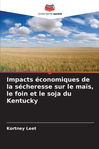 Produktbild: Impacts &eacute;conomiques de la s&eacute;cheresse sur le ma&iuml;s, le foin et le soja du Kentucky
