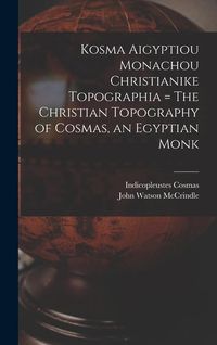 Produktbild: Kosma Aigyptiou Monachou Christianike Topographia = The Christian Topography of Cosmas, an Egyptian Monk