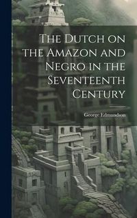 Produktbild: The Dutch on the Amazon and Negro in the Seventeenth Century